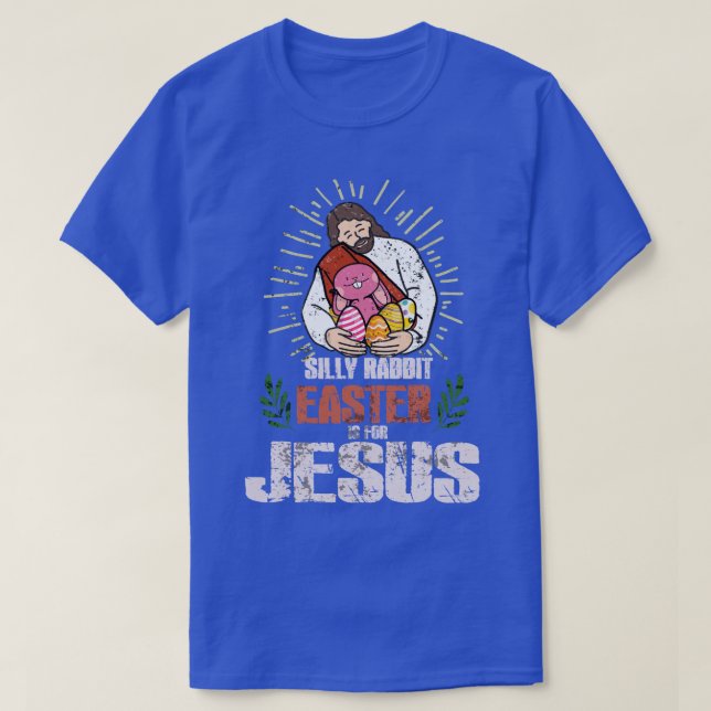 Silly Rabbit Easter Is For Jesus happy easter day  T-Shirt (Design Front)