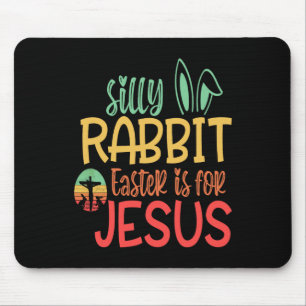 Silly Rabbit Easter Is For Jesus Mouse Pad