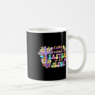Silly Rabbit Easter Is For Jesus Religious Christi Coffee Mug