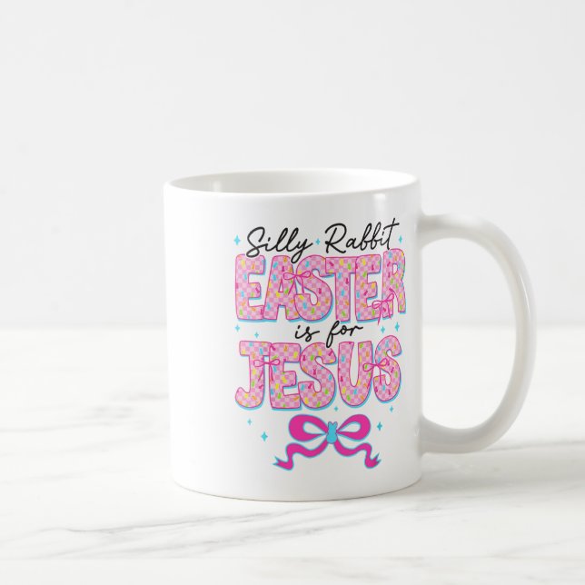 Silly Rabbit Easter Is For Jesus Religious Christi Coffee Mug (Right)