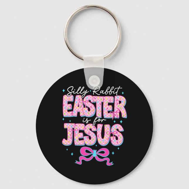 Silly Rabbit Easter Is For Jesus Religious Christi Keychain (Front)