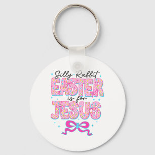 Silly Rabbit Easter Is For Jesus Religious Christi Keychain