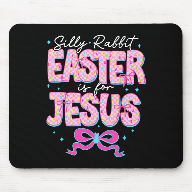 Silly Rabbit Easter Is For Jesus Religious Christi Mouse Pad (Front)