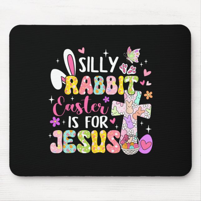 Silly Rabbit Easter Is For Jesus Religious Christi Mouse Pad (Front)