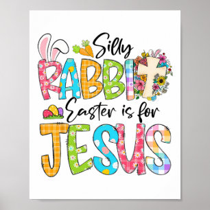 Silly Rabbit Easter Is For Jesus Religious Christi Poster
