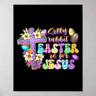 Silly Rabbit Easter Is For Jesus Religious Christi Poster