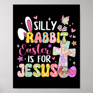 Silly Rabbit Easter Is For Jesus Religious Christi Poster