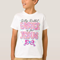 Silly Rabbit Easter Is For Jesus Religious Christi