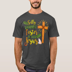 Silly Rabbit Easter Is For Jesus Religious Christi T-Shirt