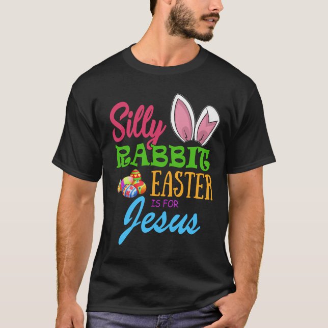 SILLY RABBIT EASTER is for JESUS T-Shirt (Front)
