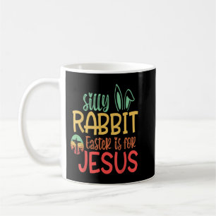 Silly Rabbit Easter Is For Jesus T-Shirt Coffee Mug