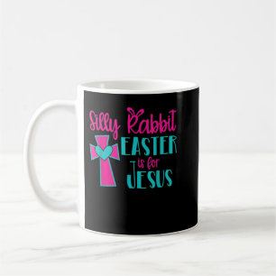 Silly Rabbit Easter Is For Jesus TShirt  Coffee Mug