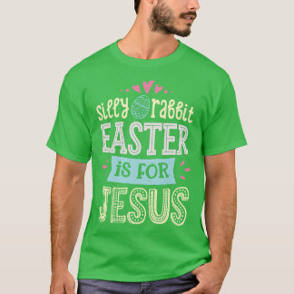 Silly Rabbit Easter is for Jesus Women Men Funny B T-Shirt