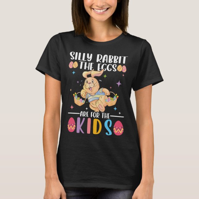 Silly Rabbit Eggs Are For The Kids Easter Sunday E T-Shirt (Front)