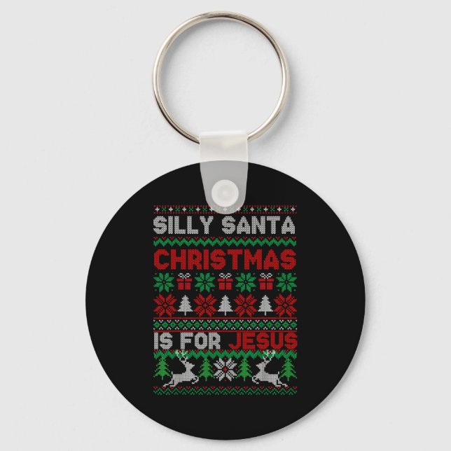 Silly Santa Christmas Is For Jesus Christian Chris Keychain (Front)
