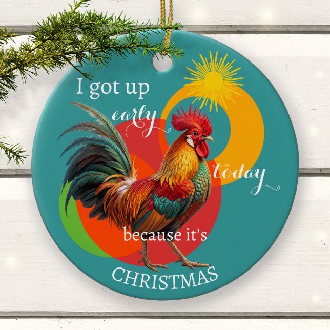 Silly Sunny Funny Colorful Rooster Christmas  Ceramic Ornament (Christmas farmhouse ornament featuring a colorful rooster getting up early because it's Christmas)