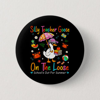 Silly Teacher Goose On The Loose Schools Out For 2 Inch Round Button