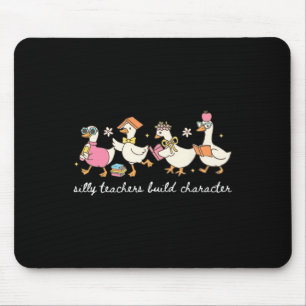 Silly Teachers Build Character Goose Teacher Byck Mouse Pad