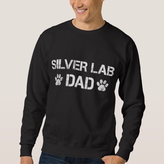 Silver Lab Dad Dog Paw Quote Gift Sweatshirt (Front)