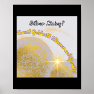 Silver Lining Make It Gold... Shimmery And Poster
