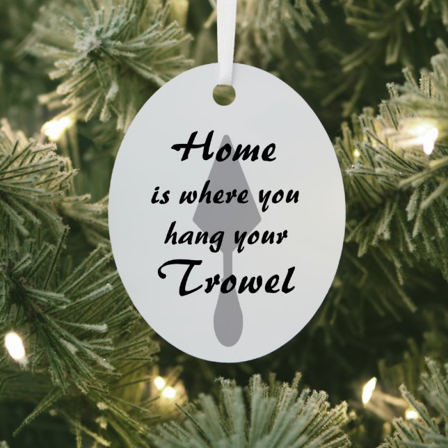 Silver Minimalist Home Where You Hang Your Trowel Metal Ornament (Insitu)
