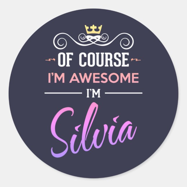 Silvia Of Course I'm Awesome Name Classic Round Sticker (Front)