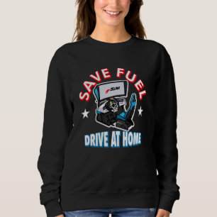 Sim Racing Save Fuel Drive At Home Sweatshirt