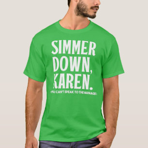Simmer Down Karen You Can't Speak To Manager Kare T-Shirt