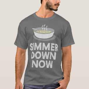 Simmer Down Now T-Shirt