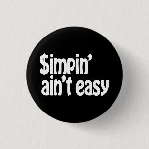 Simpin' Ain't Easy 1 Inch Round Button