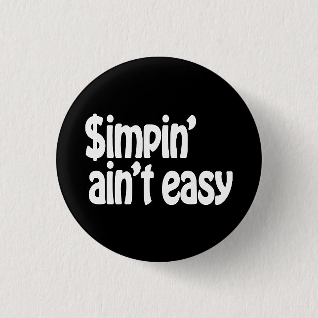 Simpin' Ain't Easy 1 Inch Round Button (Front)