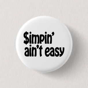Simpin' Ain't Easy 1 Inch Round Button