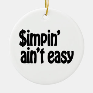 Simpin' Ain't Easy Ceramic Ornament