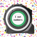 Simple Amusing Funny Math Humour Witty Measuring 1<br><div class="desc">A funny tape measure with simple caption 'I eat numbers'. The words are in black on a white background with a green border. The humourous measuring tape makes a stylish and useful novelty gift.</div>