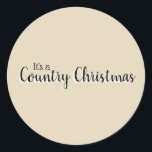 Simple Beige Country Christmas  Classic Round Sticker<br><div class="desc">Simple Beige Country Christmas Round Sticker. Beige background. In black with white shading are the words "It's a Country Christmas" in two types of typography.</div>