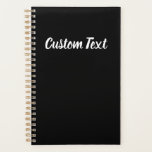Simple Black and White Cursive Script Text Planner<br><div class="desc">This black planner has display text in an elegant white script. The text can be edited or deleted.</div>