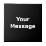 Simple Black and White Text Template Your Message Tile<br><div class="desc">White display text is in the centre of this black ceramic tile. You can edit the text to show your custom message.</div>