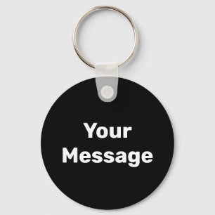 Simple Black and White Your Message Text Template Keychain