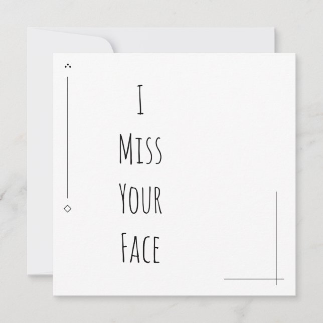 Simple Black & White "I Miss Your Face" (Front)