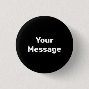 Simple Black with White Your Message Template 1 Inch Round Button