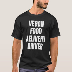 Simple Bold Vegan Food Delivery Driver For Vegan D T-Shirt