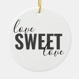 simple chic LOVE SWEET LOVE Ceramic Ornament
