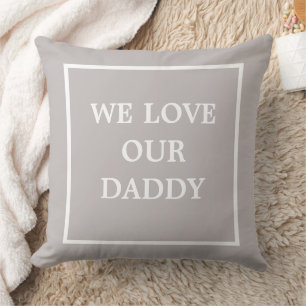Simple Cute Grey and White We Love Our Daddy Throw Pillow