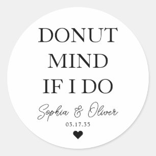 Simple DONUT MIND IF I DO Heart Wedding Favour Classic Round Sticker