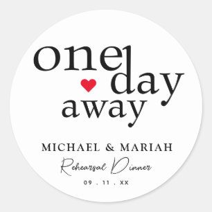 Simple Elegant One Day Away Rehearsal Dinner Classic Round Sticker