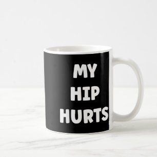 Simple Funny Gym Workout Quote My Hip Hurts  Coffee Mug