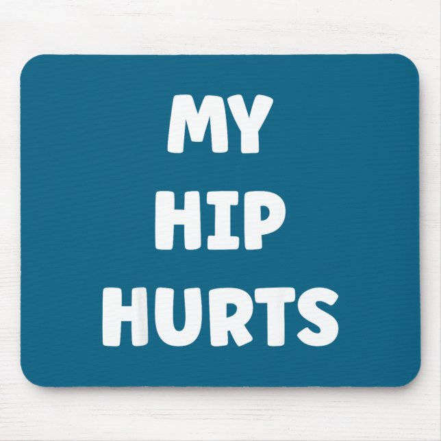 Simple Funny Gym Workout Quote My Hip Hurts  Mouse Pad (Front)