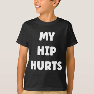 Simple Funny Gym Workout Quote My Hip Hurts T-Shirt