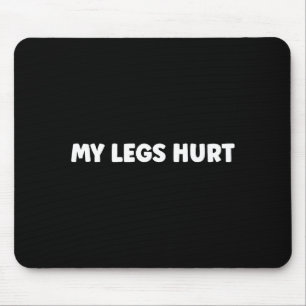 Simple Funny Gym Workout Quote My Legs Hurt Mouse Pad