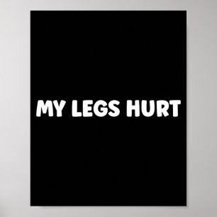 Simple Funny Gym Workout Quote My Legs Hurt Poster